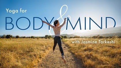 Yoga for Body & Mind with Jasmine Tarkeshi