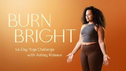 Burn Bright: A 14-Day Yoga Challenge with Ashley Rideaux