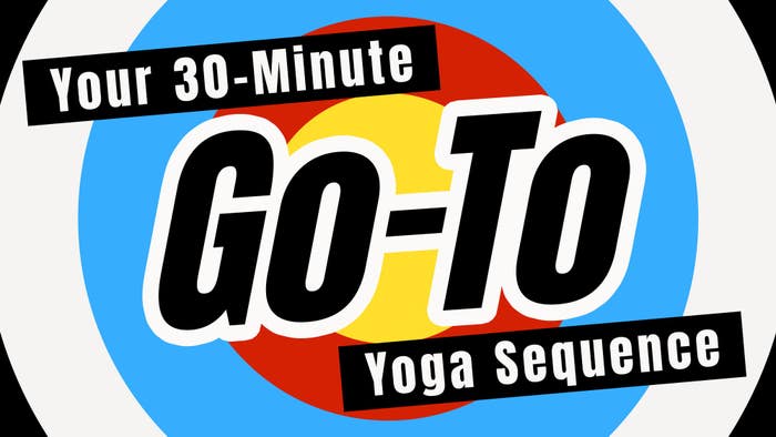 Your 30-Minute Go-to Yoga Sequence