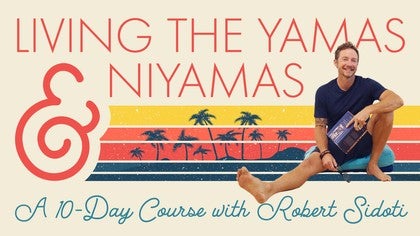 Living the Yamas and Niyamas