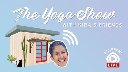 The Yoga Show with Kira & Friends