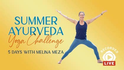 Summer Ayurveda Yoga Challenge: Welcome to Summer Ayurveda<br>Melina Meza