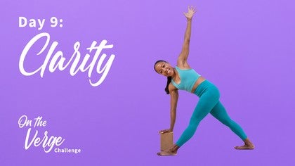 On the Verge 10-Day Yoga Challenge: Day 9: Clarity<br>Sadia Bruce